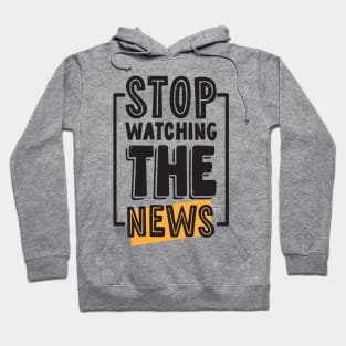 Stop Watching The News Hoodie